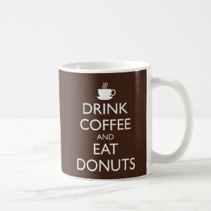 DRINK COFFEE AND EAT DONUTS COFFEE MUG