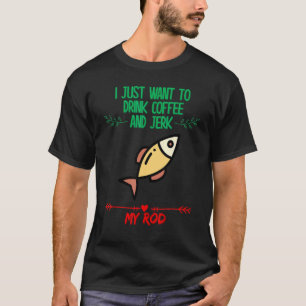 Drink Coffee And Jerk Rod Fishing Cute T-Shirt