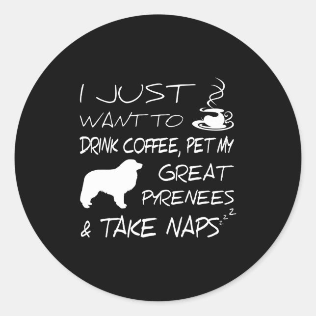 Drink Coffee And Pet Great Pyrenees Funny Gift Shi Classic Round Sticker (Front)