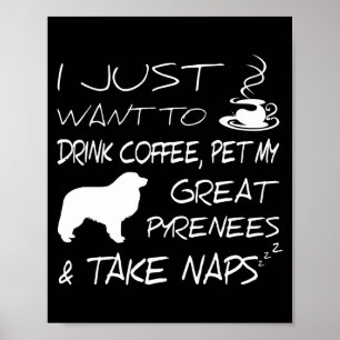 Drink Coffee And Pet Great Pyrenees Funny Gift Shi Poster