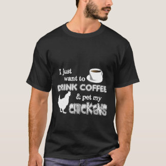 Drink Coffee And Pet My Chickens Farmer T-Shirt