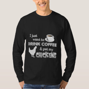 Drink Coffee And Pet My Chickens Farmer T-Shirt
