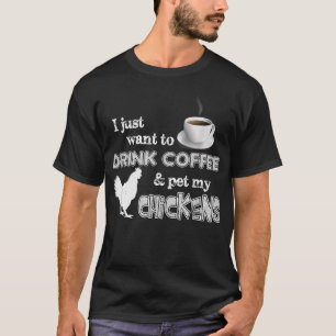 Drink Coffee And Pet My Chickens Funny Farmer  T-Shirt