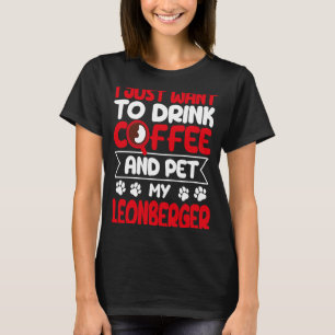 Drink Coffee and Pet My Leonberger Dog Humour T-Shirt