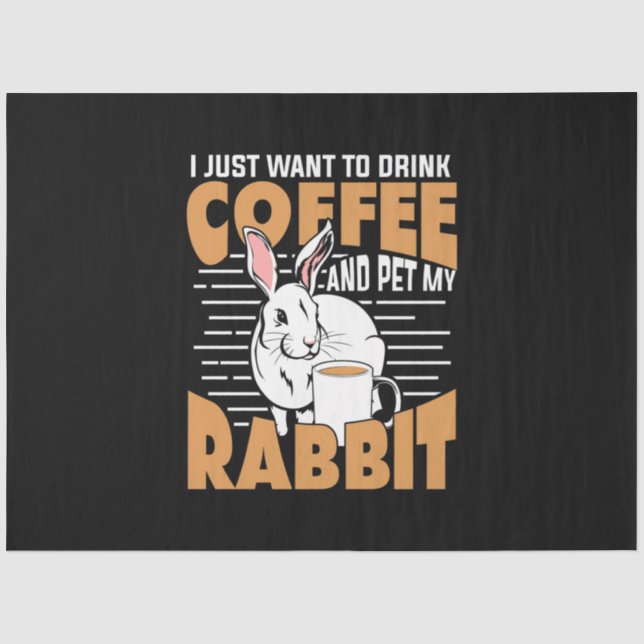 Drink Coffee And Pet My Rabbit Tissue Paper (Front)