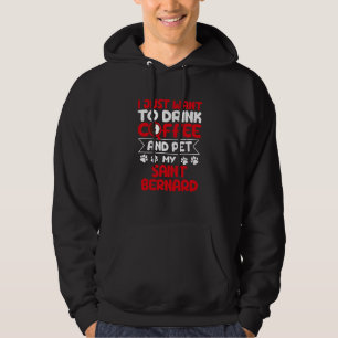 Drink Coffee and Pet My Saint Bernard Dog Humor Hoodie