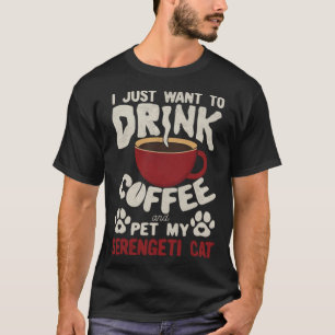 Drink Coffee And Pet My Serengeti Cat Sayings Cat  T-Shirt