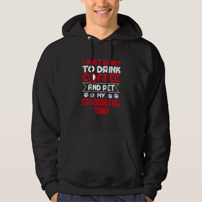 Drink Coffee and Pet My Staffordshire Bull Terrier Hoodie (Front)