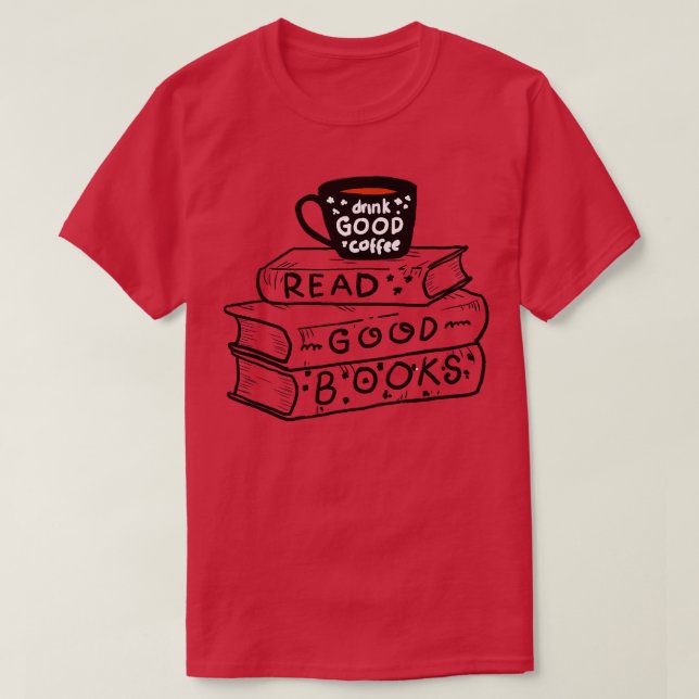 Drink Coffee And Read Good Books  T-Shirt (Design Front)
