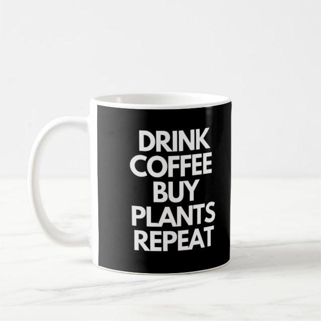 Drink Coffee Buy Plants Repeat Coffee Mug (Left)