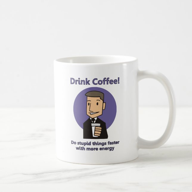 Drink Coffee - Do Stupid Things Faster Coffee Mug (Right)