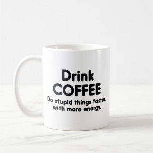 Drink Coffee : Do Stupid Things Faster, With More  Mug