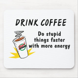 Drink Coffee Do Stupid Things Faster With.... Mouse Mat