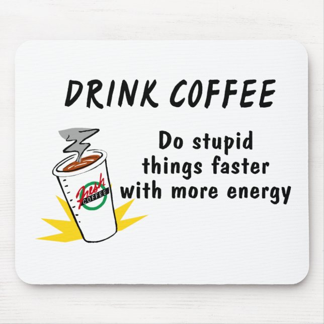 Drink Coffee Do Stupid Things Faster With.... Mouse Mat (Front)