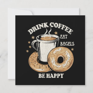 Drink Coffee Eat Bagels Be Happy