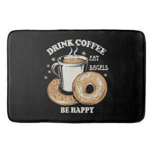 Drink Coffee Eat Bagels Be Happy Bath Mat