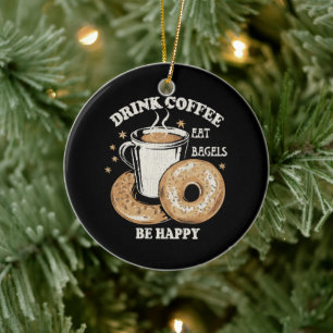 Drink Coffee Eat Bagels Be Happy Ceramic Tree Decoration