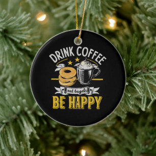 Drink Coffee Eat Bagels Be Happy Ceramic Tree Decoration