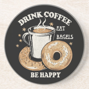 Drink Coffee Eat Bagels Be Happy Coaster