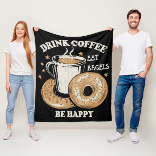 Drink Coffee Eat Bagels Be Happy Fleece Blanket