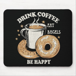 Drink Coffee Eat Bagels Be Happy Mouse Mat
