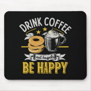 Drink Coffee Eat Bagels Be Happy Mouse Mat