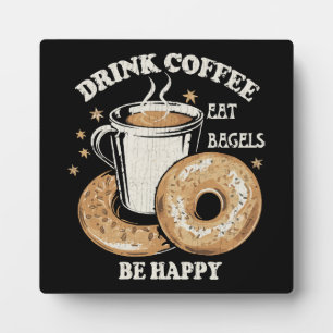 Drink Coffee Eat Bagels Be Happy Plaque