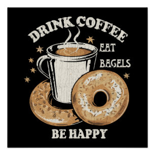 Drink Coffee Eat Bagels Be Happy Poster