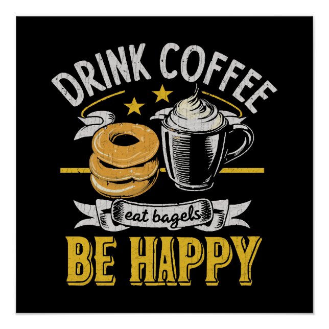 Drink Coffee Eat Bagels Be Happy Poster (Front)