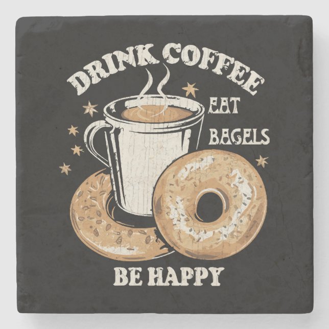 Drink Coffee Eat Bagels Be Happy Stone Coaster (Front)