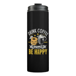 Drink Coffee Eat Bagels Be Happy Thermal Tumbler