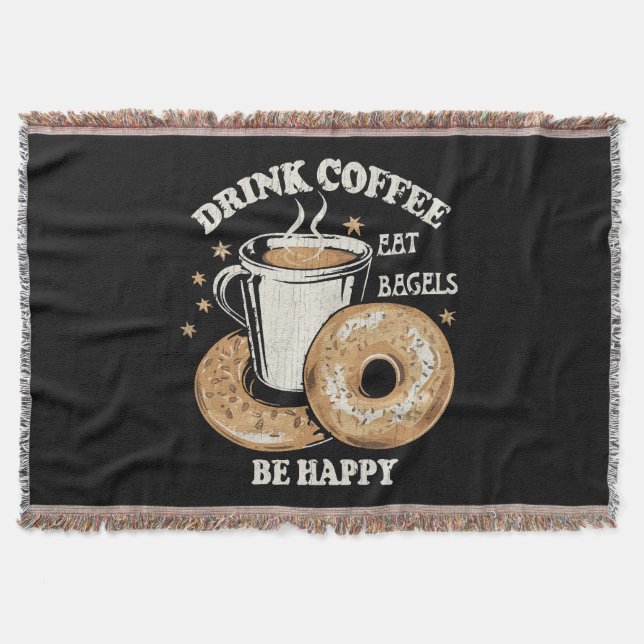 Drink Coffee Eat Bagels Be Happy Throw Blanket (Front)