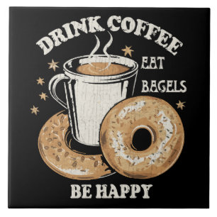 Drink Coffee Eat Bagels Be Happy Tile