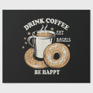 Drink Coffee Eat Bagels Be Happy Wrapping Paper