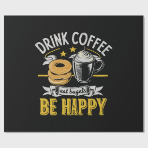 Drink Coffee Eat Bagels Be Happy Wrapping Paper