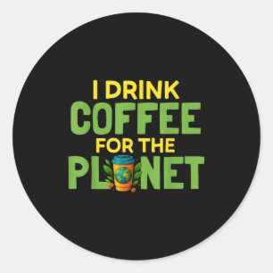 Drink coffee for the planet earth day caffeine classic round sticker