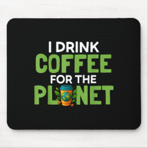 Drink coffee for the planet earth day caffeine mouse mat