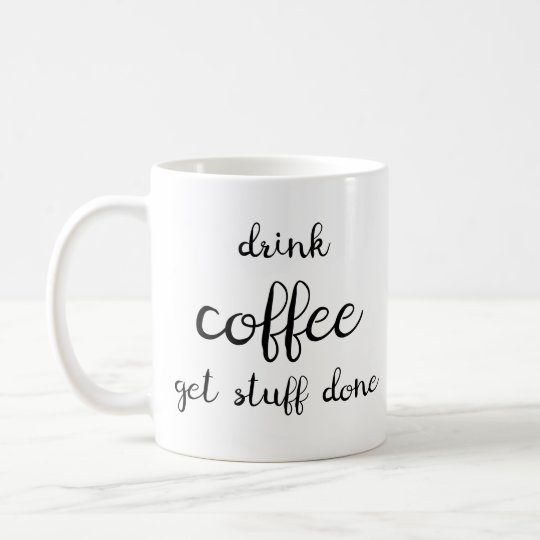 drink coffee get stuff done coffee mug