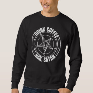 Drink Coffee Hail Satan Satanist Devil Worship Cof Sweatshirt