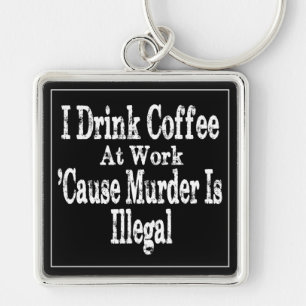 Drink Coffee Humour Key Ring