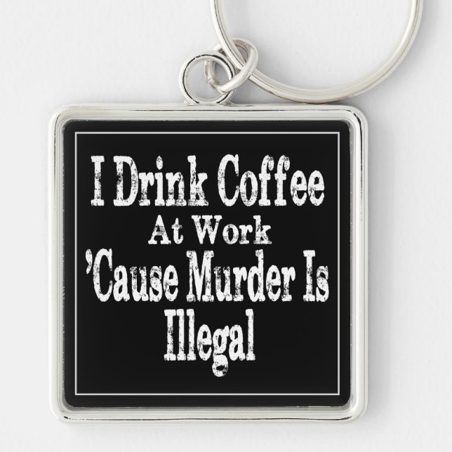 Drink Coffee Humour Key Ring (Front)