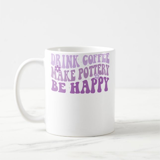 Drink Coffee Make Pottery Be Happy Groovy Pottery  Coffee Mug (Left)