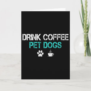 Drink Coffee Pet Dogs Funny Dog Lover Mum Dad Fath Card