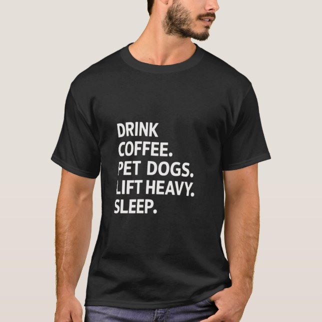 Drink Coffee Pet Dogs Lift Heavy Funny Gym Apparel T-Shirt (Front)