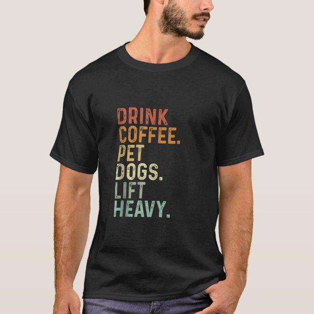 Drink Coffee Pet Dogs Lift Heavy Funny Gym Retro V T-Shirt (Front)