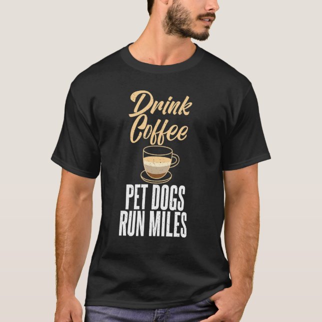 Drink Coffee Pet Dogs Run Miles Marathon Runner T-Shirt (Front)