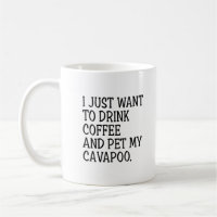 Drink Coffee Pet My Cavapoo Funny Cavapoo Mum