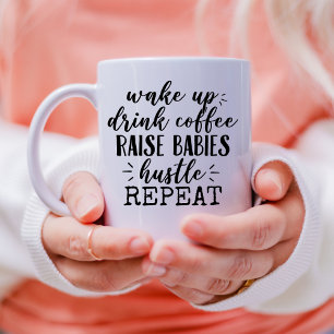 Drink coffee raise babies hustle funny mum saying coffee mug