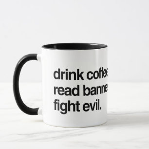 Drink Coffee. Read Banned Books. Fight Evil. Mug