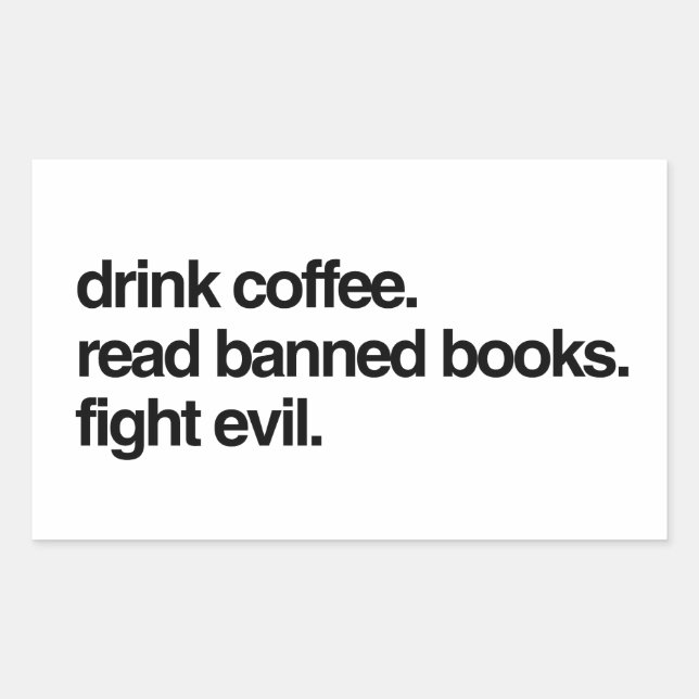 Drink Coffee. Read Banned Books. Fight Evil. Rectangular Sticker (Front)